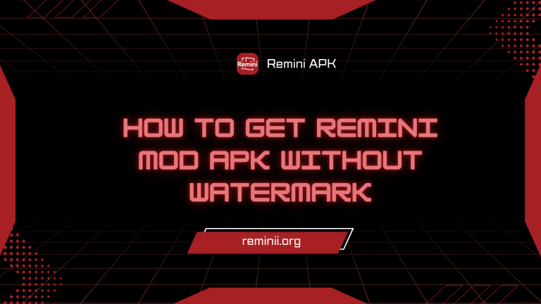 How to Get Remini MOD APK Without Watermark